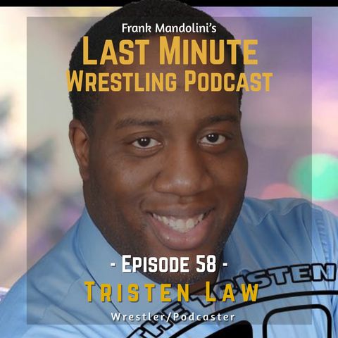 Ep: 58 Interview with an indie talents to look up to in the US, wrestler and podcaster Tristen Law