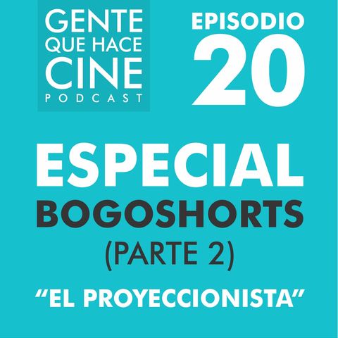 EP20: ESPECIAL BOGOSHORTS: Microepisodio 2 (Voluntarios y las proyecciones)