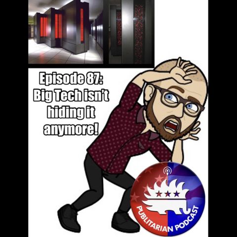 Episode 87 - Big Tech Isn't Hiding It Anymore!