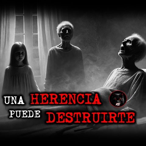 UNA HERENCIA PUEDE DESTRUIRTE | RELATOS DE BRUJERÍA | RELATOS Y LEYENDAS DE TERROR