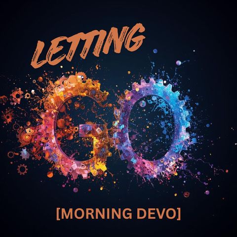 Letting Go [Morning Devo]