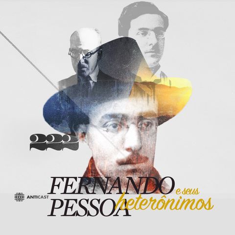 AntiCast 222 – Fernando Pessoa e seus Heterônimos