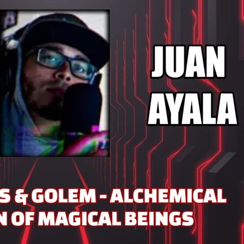 Homunculus & Golem - Alchemical Creation of Magical Beings w/ Juan Ayala