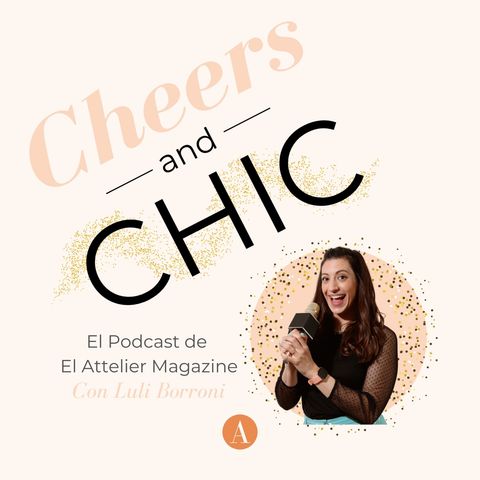 Bienvenida a Cheeers&Chic. El Podcast de El Attelier Magazine | Lanzamiento