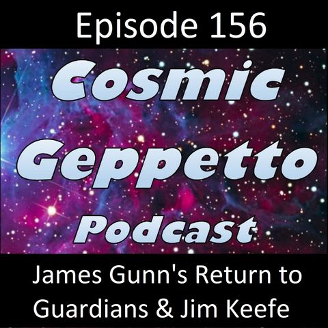 Episode 156 - James Gunn's Return to Guardians of the Galaxy 3 & Jim Keefe