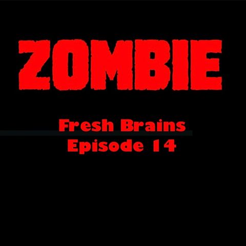 Episode 14 - Zombie