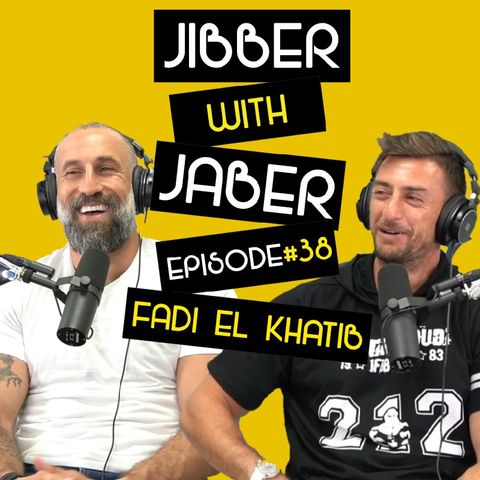 Ep 38 | Fadi El Khatib | The Lebanese Tiger | Jibber with Jaber