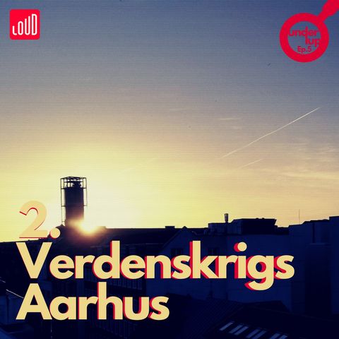 Under Lup #5 2. Verdenskrigs Aarhus