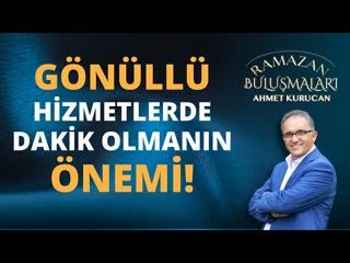 Gönüllü Hizmetlerde  Dakikliğin Hayati Rolü!   AHMET KURUCAN