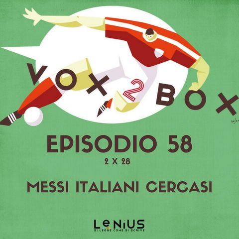 Episodio 58 (2x28) - Messi italiani cercasi