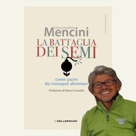 228 - La battaglia dei semi. Come uscire dai monopoli alimentari | Giannandrea Mencini