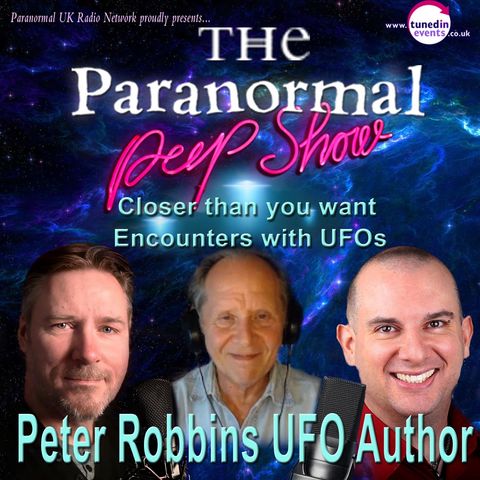 Paranormal Peep Show - Peter Robbins: "Closer Than You Want" Encounters with UFO's. - 09/16/2021