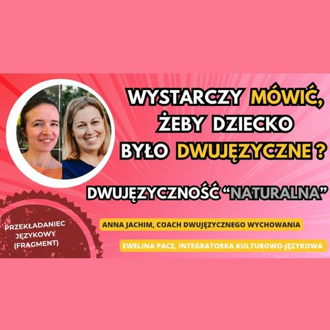 🌍 🇵🇱 DWUJĘZYCZNOŚĆ naturalna  - wystarczy mówić, żeby dziecko stało się dwujęzyczne