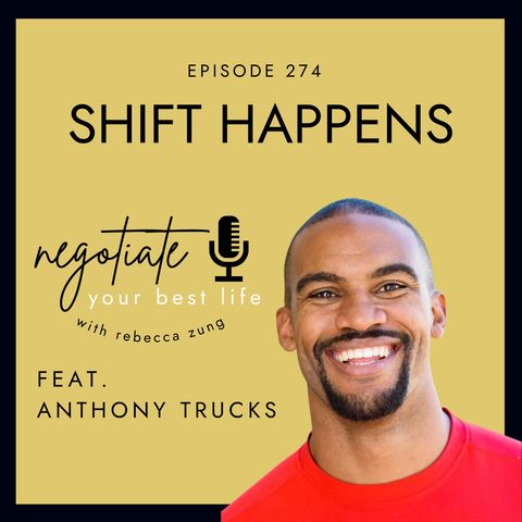 "Shift Happens:  How to Turn Your Losses Into Lessons" with Anthony Trucks on Negotiate Your Best Life with Rebecca Zung #274