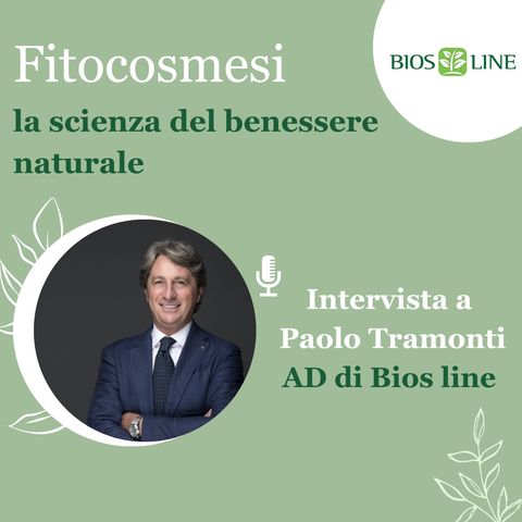 Cos'è la Fitocosmesi. Ce lo spiega Paolo Tramonti AD Bios Line. Ep. 62