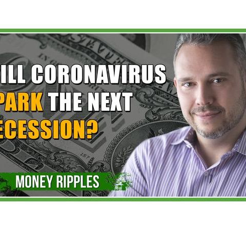 Will CoronaVirus Spark The Next Recession?  | 382