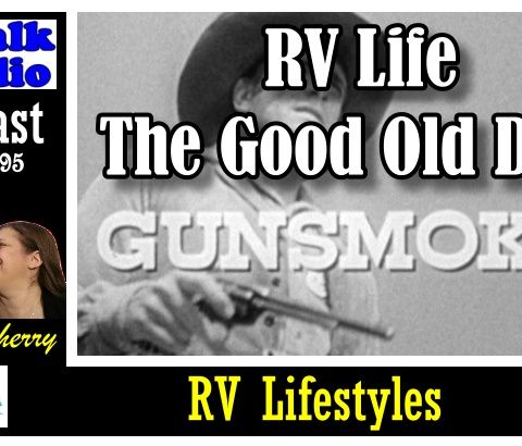 RV Life, Gunsmoke, and The Old Days  | RV Talk Radio Ep.95  #podcast #rvlifestyle