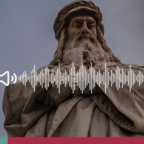 Leonardo da Vinci: conoscere il genio in 5 curiosità - Ascolta il podcast!