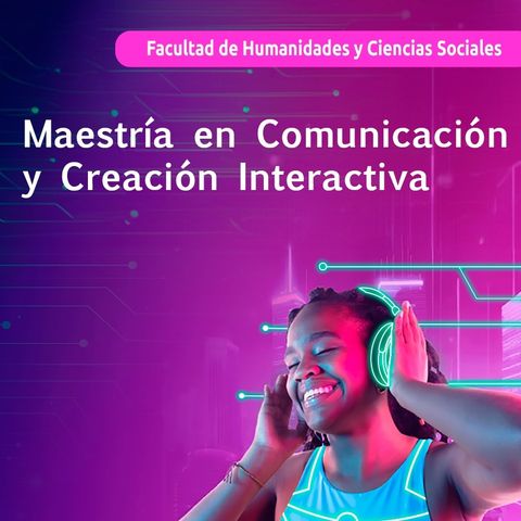 Conozca la nueva Maestría virtual en Comunicación y Creación Interactiva