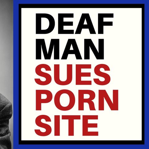 DEAF MAN SUES PORNHUB OVER LACK OF CAPTIONS