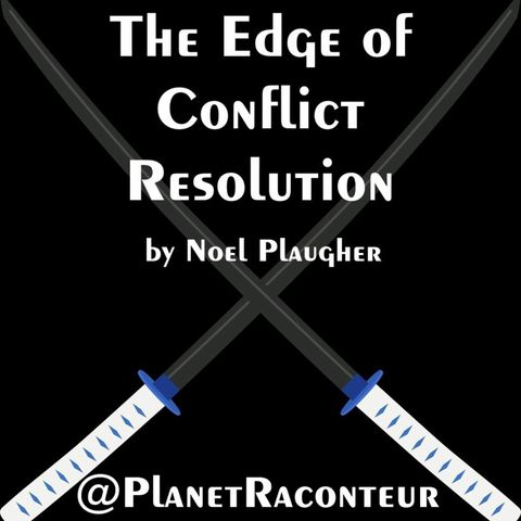 "The Edge of Conflict Resolution" by Noel Plaugher - Planet Raconteur