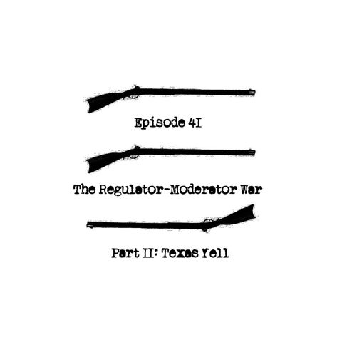 Episode 41 - The Regulator-Moderator War, Part 2 - Texas Yell