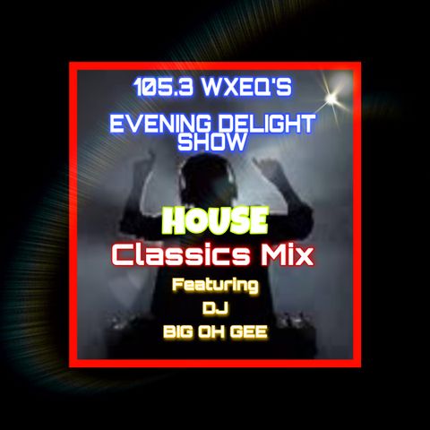 105.3 WXEQ Evening Delight Show House Classic Mix