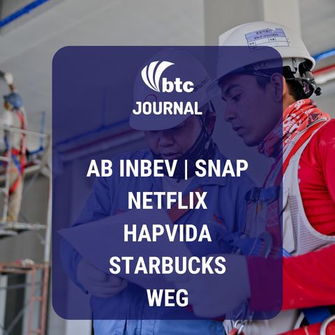 Snap, AB InBev, Netflix, Hapvida, Starbucks e WEG | BTC Journal 25/07/19