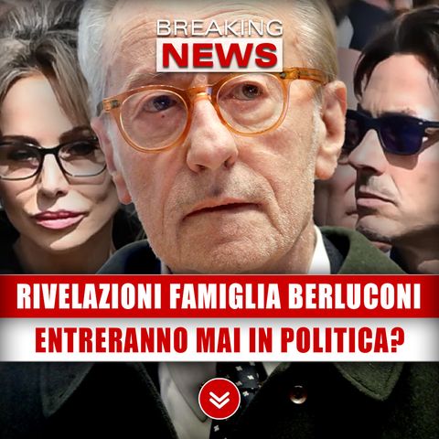 Feltri, Rivelazioni Sulla Famiglia Berlusconi: Entreranno Mai In Politica?