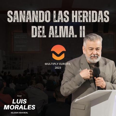 Sanando las heridas del alma parte 2 (Luis Morales)