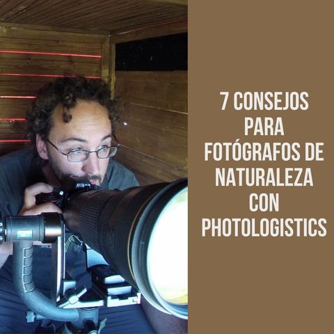 7 consejos para fotógrafos de naturaleza con Photologistics