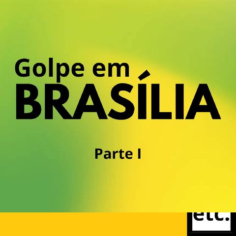 Política - 03 - Golpe em Brasília, parte I - Etc.