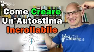 Come creare un'Autostima Incrollabile!