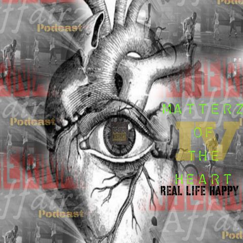 Ep:12-Matterz of The Heart-Chapter IV(Real Life Happy)