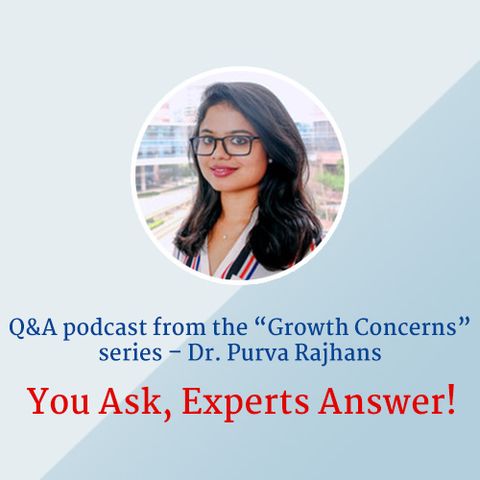 Q&A podcast from the “Growth Concerns” series – Dr. Purva Rajhans