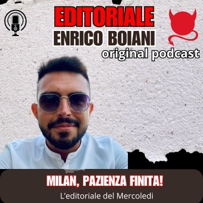 MILAN, PAZIENZA FINITA! MA C'È UNA SPERANZA | Editoriale