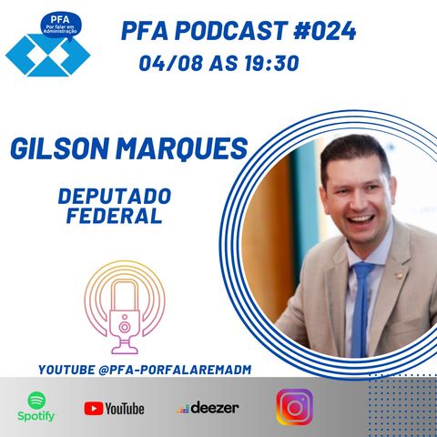 PFA #024 - GILSON MARQUES - DEPUTADO FEDERAL POR SC (NOVO)_Podcast
