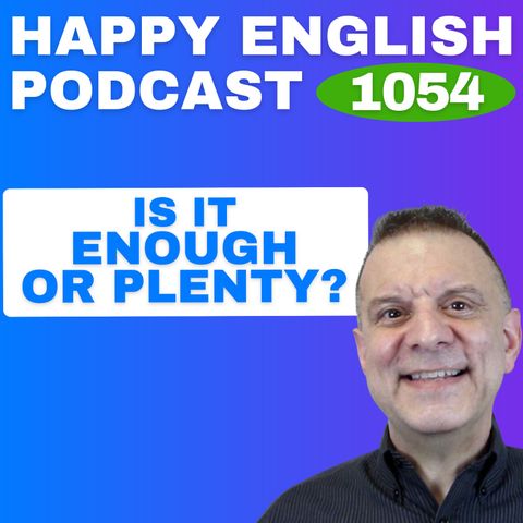 1054 - Enough vs Plenty - What’s the Difference?