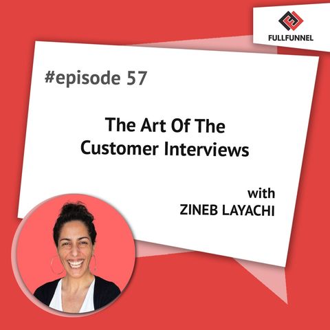Episode 57: The Art Of The Customer Interviews with Zineb Layachi