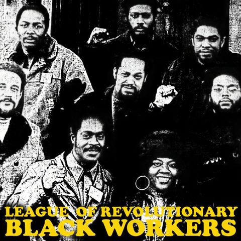 E61: The League of Revolutionary Black Workers, part 1