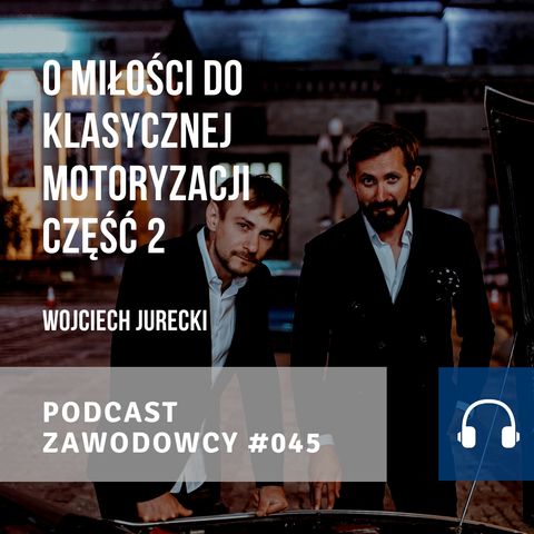 ZAWODOWCY #045 - Wojtek Jurecki - O miłości do klasycznej motoryzacji cz. 2/2