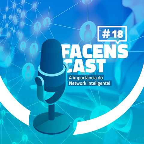 Facens Cast #18 A importância do Network Inteligente!