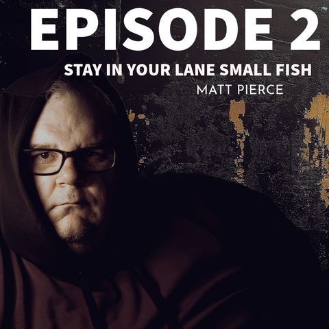 Episode 2: Stay In Your Lane, Small Fish