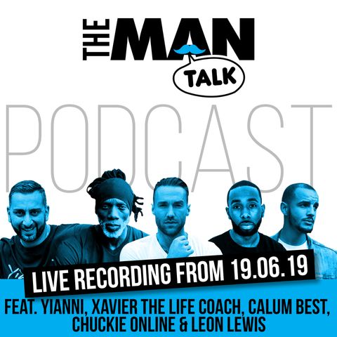 Man Talk 2 19.06.19 Pt.3 // FEAT. Yianni, Xavier TLC, Calum Best,  Chuckie Online & Leon Lewis