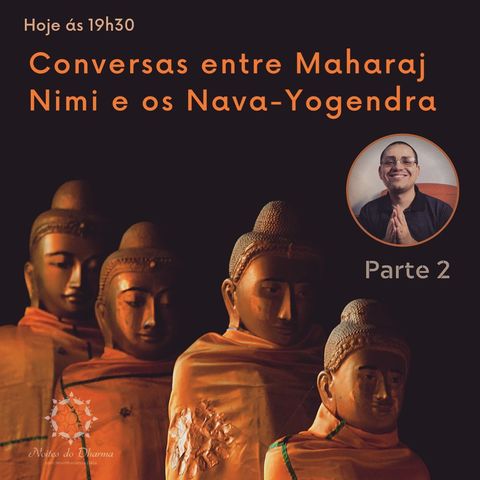 Conversas entre Maharaj Nimi e os Nava-Yogendra - Parte 2