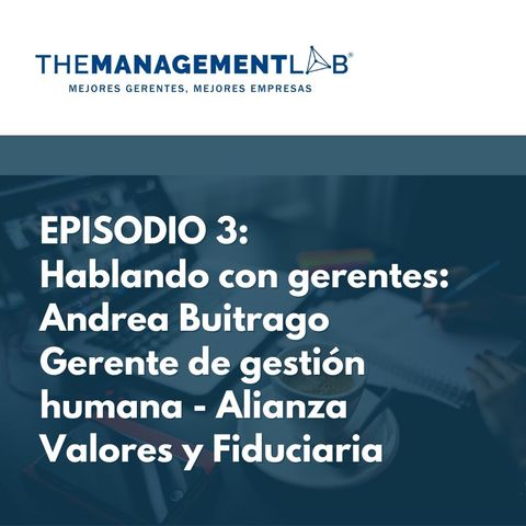 Episodio 3: Hablando con gerentes: Andrea Buitrago Gerente de gestión humana - Alianza Valores y Fiduciaria