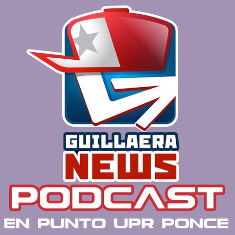 GUILLAERA NEWWS PODCAST 131:  EN PUNTO UPR PONCE
