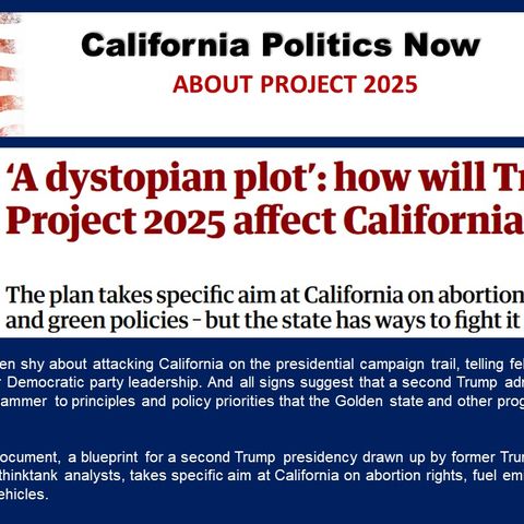 Listen to CA Politics NOW:  'About Project 2025,' an introduction to how it will harm California