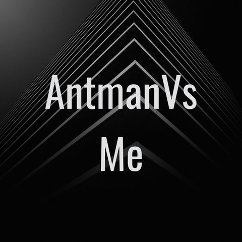 AntmanVs Me The Back Story