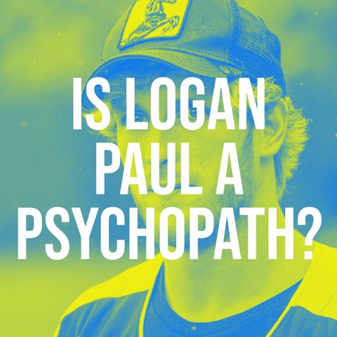 Is Logan Paul a Psychopath? (2019 Rerun)